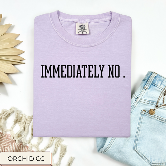 Immediately No Tee.