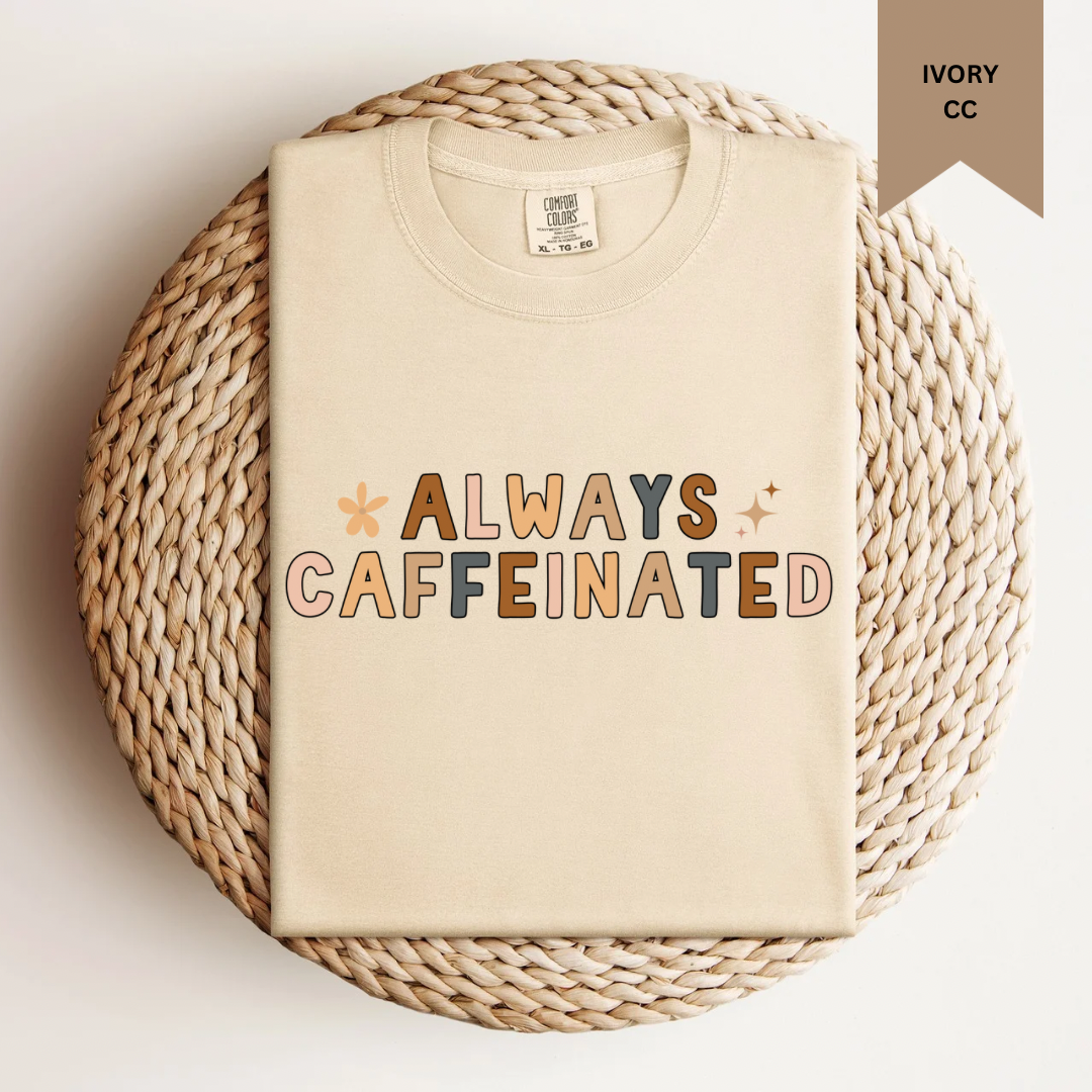 Always Caffeinated Tee.